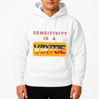 Sensitivity Is A Virtue Tshirt Hoodie
