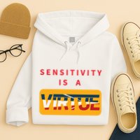 Sensitivity Is A Virtue Tshirt Hoodie