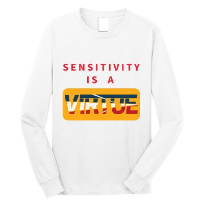 Sensitivity Is A Virtue Tshirt Long Sleeve Shirt
