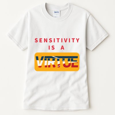 Sensitivity Is A Virtue Tshirt Tall T-Shirt