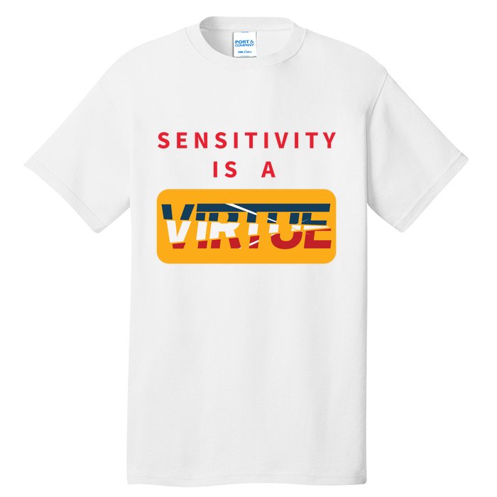 Sensitivity Is A Virtue Tshirt Tall T-Shirt