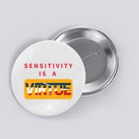 Sensitivity Is A Virtue Tshirt Button