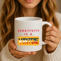 Sensitivity Is A Virtue Tshirt Mug