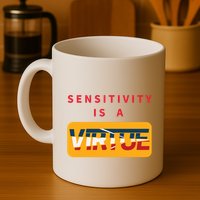 Sensitivity Is A Virtue Tshirt Mug