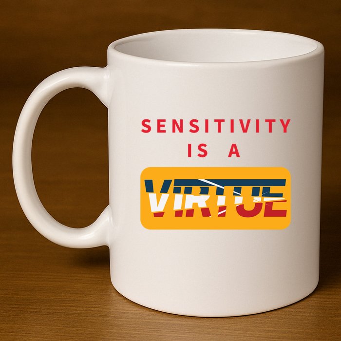 Sensitivity Is A Virtue Tshirt 11oz C Handle Ceramic Mug