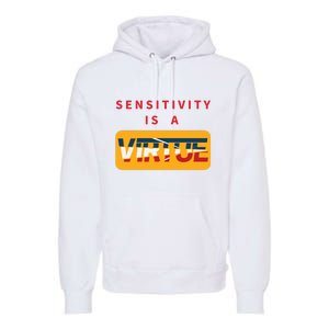 Sensitivity Is A Virtue Tshirt Premium Hoodie