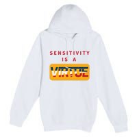 Sensitivity Is A Virtue Tshirt Premium Pullover Hoodie