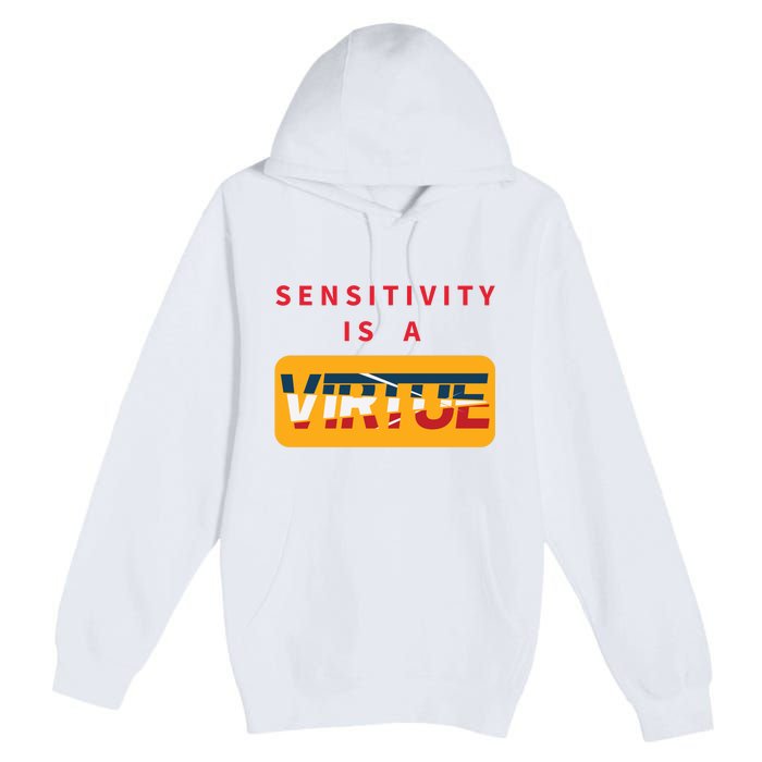 Sensitivity Is A Virtue Tshirt Premium Pullover Hoodie