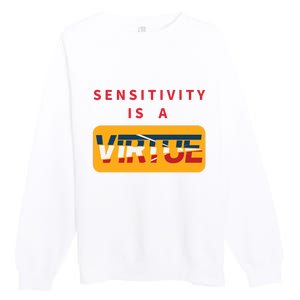 Sensitivity Is A Virtue Tshirt Premium Crewneck Sweatshirt