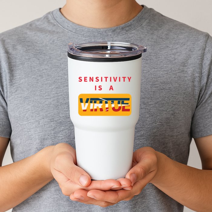 Sensitivity Is A Virtue Tshirt Tumbler