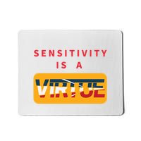 Sensitivity Is A Virtue Tshirt Mousepad