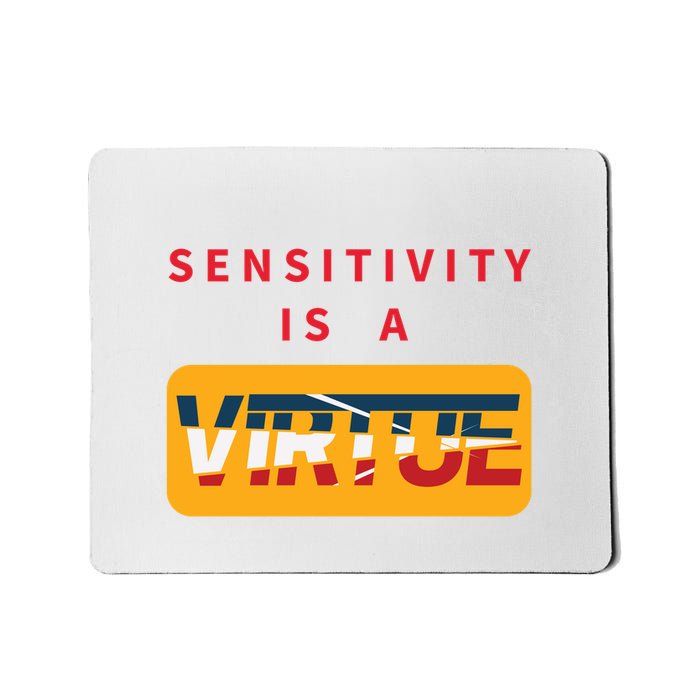 Sensitivity Is A Virtue Tshirt Mousepad