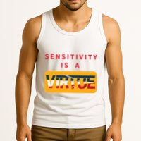 Sensitivity Is A Virtue Tshirt Tank Top