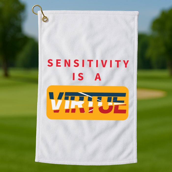 Sensitivity Is A Virtue Tshirt Golf Towel