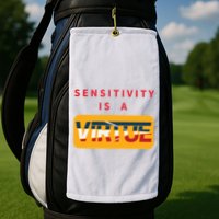 Sensitivity Is A Virtue Tshirt Golf Towel
