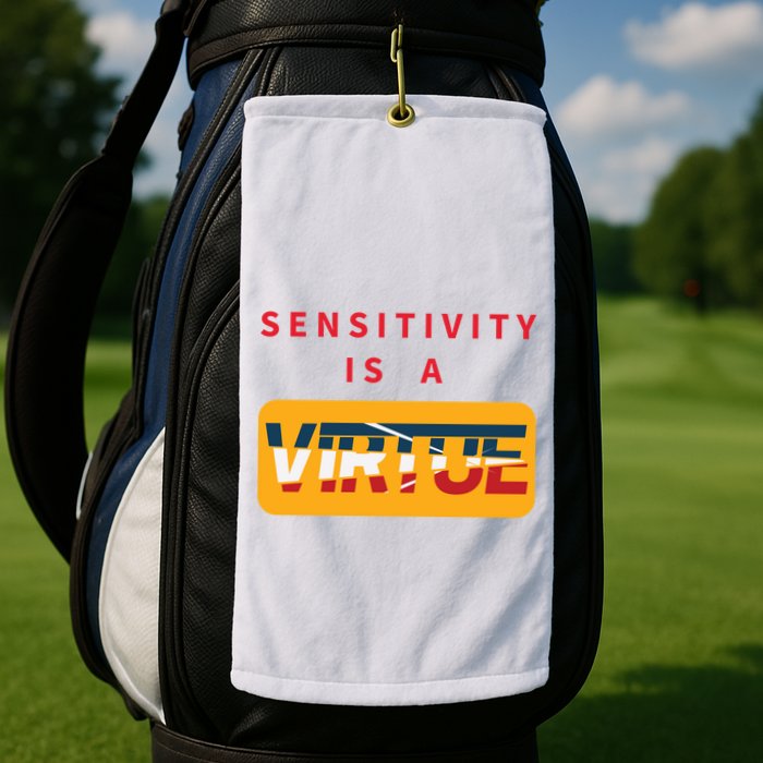 Sensitivity Is A Virtue Tshirt Golf Towel