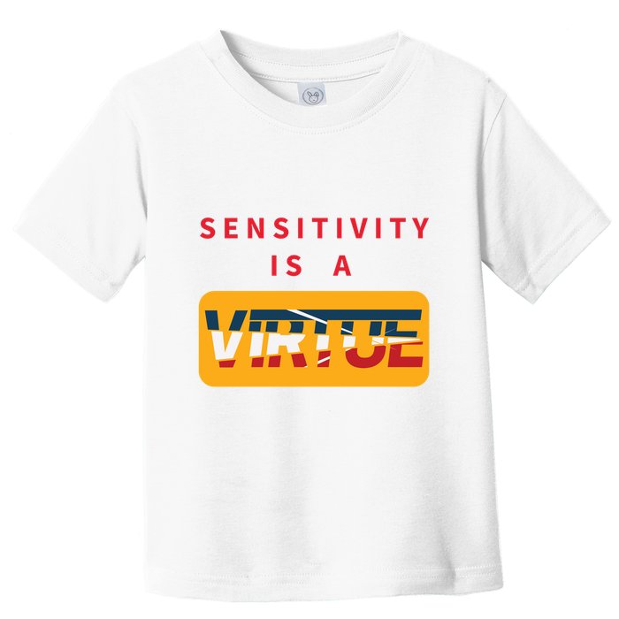 Sensitivity Is A Virtue Tshirt Toddler T-Shirt