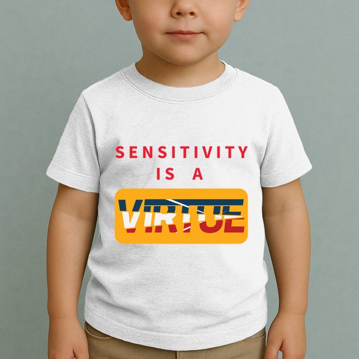 Sensitivity Is A Virtue Tshirt Toddler T-Shirt