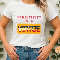 Sensitivity Is A Virtue Tshirt Womens T-Shirt