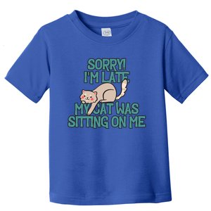 Sorry I Am Late My Cat Was Sitting On Me Cat Lover Designs Gift Toddler T-Shirt