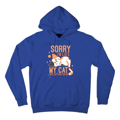 Sorry I Am Late My Cat Was Sitting On Me Funny Kitten Lover Gift Hoodie