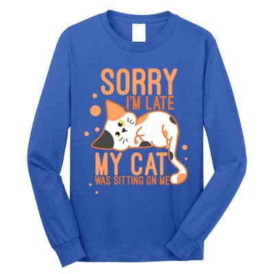 Sorry I Am Late My Cat Was Sitting On Me Funny Kitten Lover Gift Long Sleeve Shirt