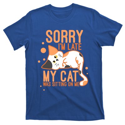 Sorry I Am Late My Cat Was Sitting On Me Funny Kitten Lover Gift T-Shirt