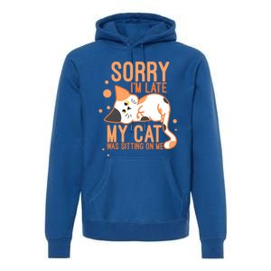 Sorry I Am Late My Cat Was Sitting On Me Funny Kitten Lover Gift Premium Hoodie