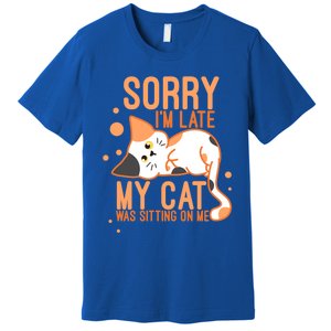 Sorry I Am Late My Cat Was Sitting On Me Funny Kitten Lover Gift Premium T-Shirt