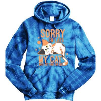 Sorry I Am Late My Cat Was Sitting On Me Funny Kitten Lover Gift Tie Dye Hoodie