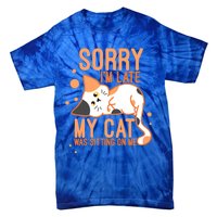 Sorry I Am Late My Cat Was Sitting On Me Funny Kitten Lover Gift Tie-Dye T-Shirt