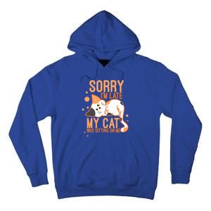 Sorry I Am Late My Cat Was Sitting On Me Funny Kitten Lover Gift Tall Hoodie