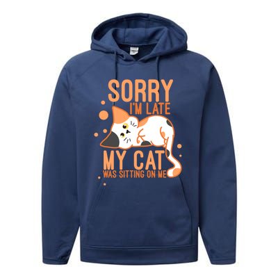 Sorry I Am Late My Cat Was Sitting On Me Funny Kitten Lover Gift Performance Fleece Hoodie