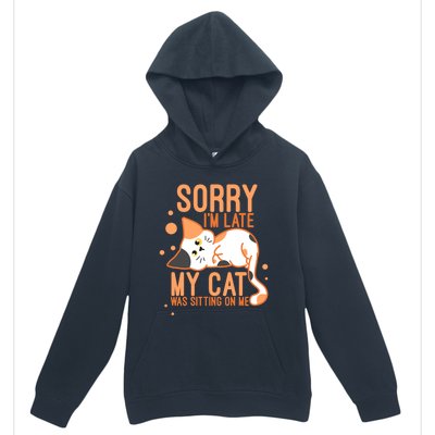 Sorry I Am Late My Cat Was Sitting On Me Funny Kitten Lover Gift Urban Pullover Hoodie