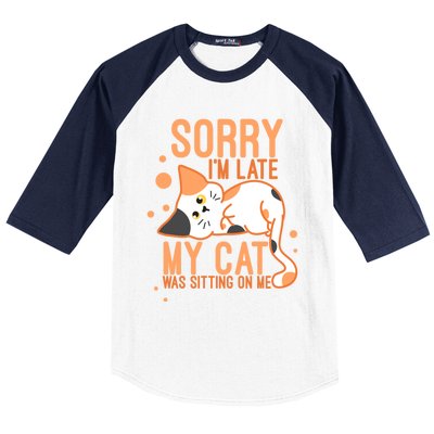 Sorry I Am Late My Cat Was Sitting On Me Funny Kitten Lover Gift Baseball Sleeve Shirt