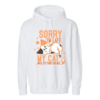 Sorry I Am Late My Cat Was Sitting On Me Funny Kitten Lover Gift Garment-Dyed Fleece Hoodie