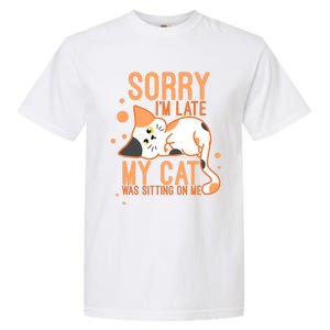 Sorry I Am Late My Cat Was Sitting On Me Funny Kitten Lover Gift Garment-Dyed Heavyweight T-Shirt