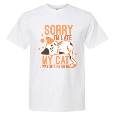 Sorry I Am Late My Cat Was Sitting On Me Funny Kitten Lover Gift Garment-Dyed Heavyweight T-Shirt