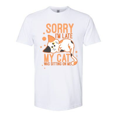 Sorry I Am Late My Cat Was Sitting On Me Funny Kitten Lover Gift Softstyle CVC T-Shirt