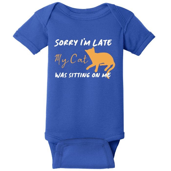 Sorry I Am Late My Cat Was Sitting On Me Gift Baby Bodysuit