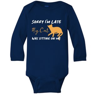 Sorry I Am Late My Cat Was Sitting On Me Gift Baby Long Sleeve Bodysuit