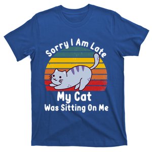 Sorry I Am Late My Cat Was Sitting On Me Gift T-Shirt