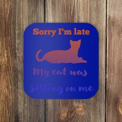 Sorry I Am Late My Cat Was Sitting On Me Cute Gift Coaster