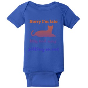 Sorry I Am Late My Cat Was Sitting On Me Cute Gift Baby Bodysuit