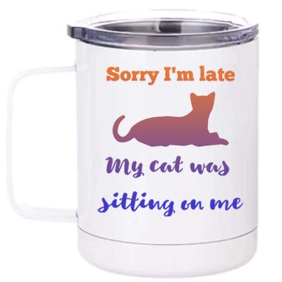 Sorry I Am Late My Cat Was Sitting On Me Cute Gift 12 oz Stainless Steel Tumbler Cup