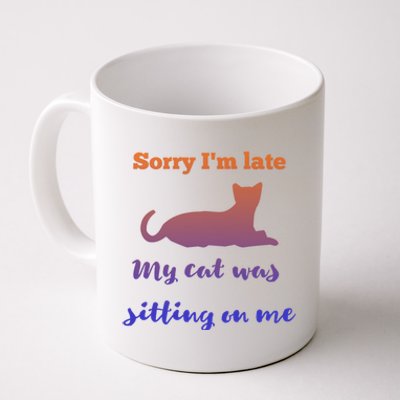 Sorry I Am Late My Cat Was Sitting On Me Cute Gift Coffee Mug