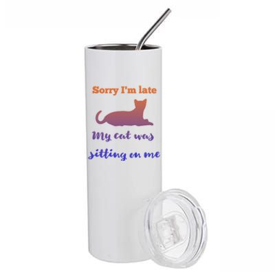 Sorry I Am Late My Cat Was Sitting On Me Cute Gift Stainless Steel Tumbler