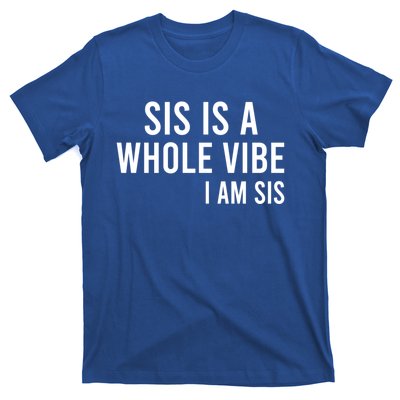 Sis Is A Whole Vibe IM Sis Funny T-Shirt