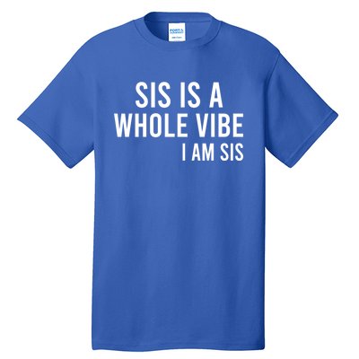 Sis Is A Whole Vibe IM Sis Funny Tall T-Shirt