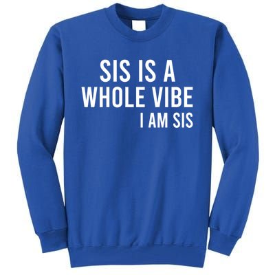 Sis Is A Whole Vibe IM Sis Funny Tall Sweatshirt